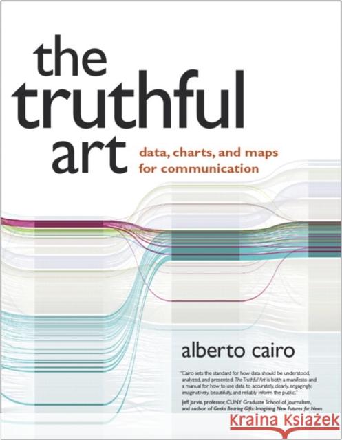 Truthful Art, The: Data, Charts, and Maps for Communication Alberto Cairo 9780321934079