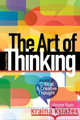 The Art of Thinking: A Guide to Critical and Creative Thought Vincent Ryan Ruggiero 9780321953315