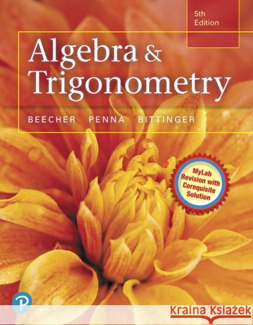 Algebra and Trigonometry Beecher, Judith A.|||Penna, Judith A.|||Bittinger, Marvin L. 9780321969569 