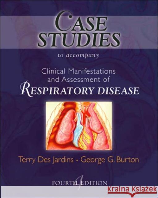Case Studies to Accompany Clinical Manifestation and Assessment of Respiratory Disease Terry De George G. Burton George G. Burton 9780323010757 C.V. Mosby
