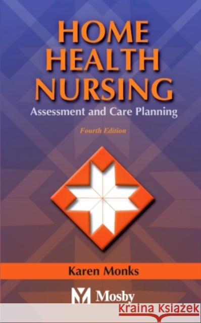 Home Health Nursing: Assessment and Care Planning Monks, Karen E. 9780323018654 0