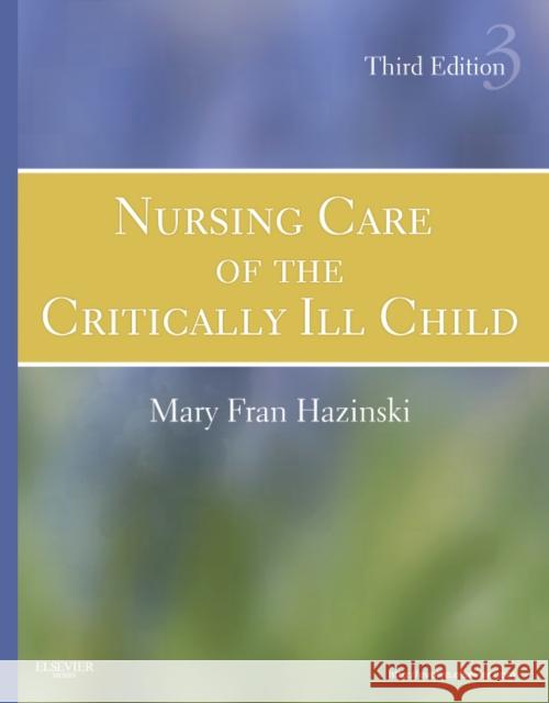 Nursing Care of the Critically Ill Child Mary Fran Hazinski 9780323020404 Elsevier - Health Sciences Division
