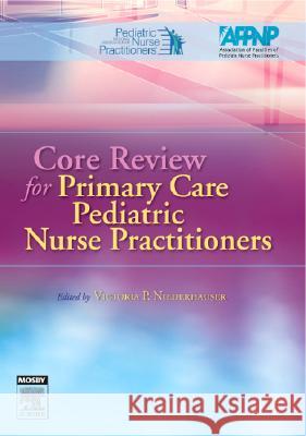 Core Review for Primary Care Pediatric Nurse Practitioners Victoria P. Niederhauser 9780323027571 