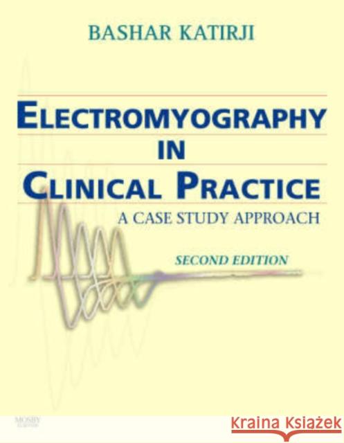 Electromyography in Clinical Practice: A Case Study Approach Katirji, Bashar 9780323028998 Mosby