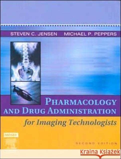 Pharmacology and Drug Administration for Imaging Technologists Steven C. Jensen Michael P. Peppers 9780323030755 C.V. Mosby