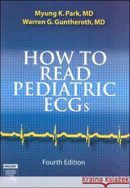 How to Read Pediatric ECGs Myung K. Park Warren G. Guntheroth 9780323035705