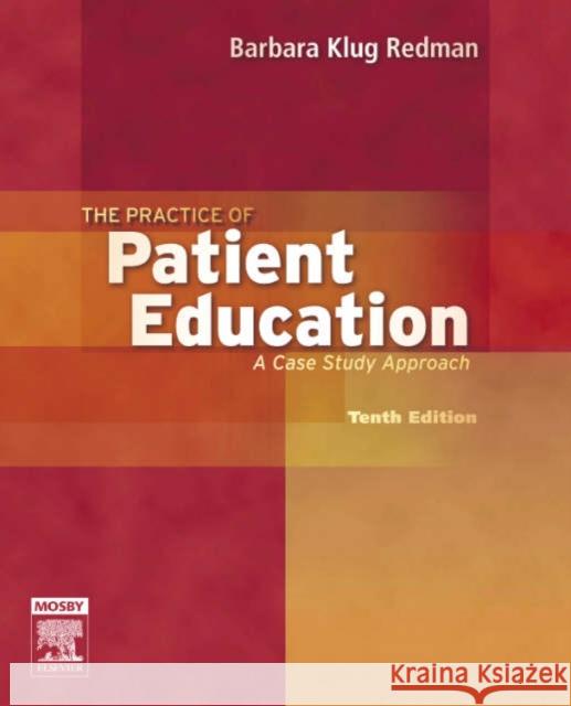 The Practice of Patient Education : A Case Study Approach Barbara Klug Redman 9780323039055 