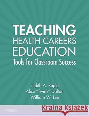 Teaching Health Careers Education: Tools for Classroom Success Ruple, Judith A. 9780323042567 Mosby/ Jems