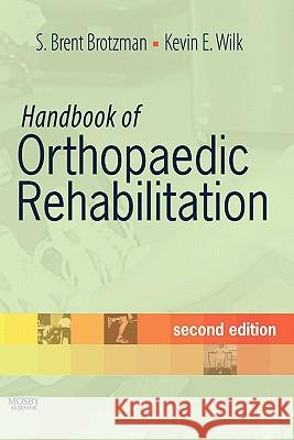 Handbook of Orthopaedic Rehabilitation S. Brent Brotzman Kevin E. Wilk 9780323044059 C.V. Mosby