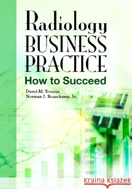 Radiology Business Practice: How to Succeed Yousem, David M. 9780323044523 Mosby