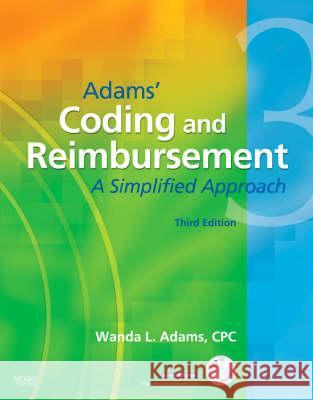 Adams' Coding and Reimbursement: A Simplified Approach [With CDROM] Wanda Adams 9780323046190 Mosby