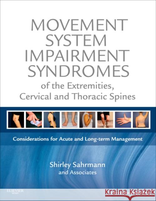Movement System Impairment Syndromes of the Extremities, Cervical and Thoracic Spines: Considerations for Acute and Long-Term Management Sahrmann, Shirley 9780323053426 MOSBY