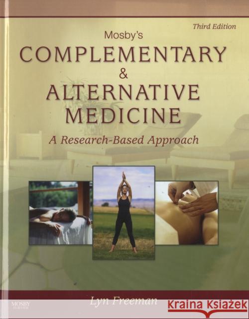 Mosby's Complementary & Alternative Medicine: A Research-Based Approach Freeman, Lyn W. 9780323053464 0