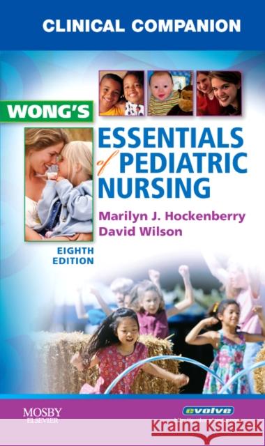 Clinical Companion for Wong's Essentials of Pediatric Nursing Marilyn Hockenberry 9780323053549 0