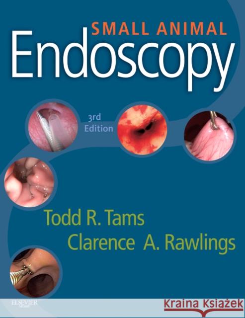 Small Animal Endoscopy Todd R. Tams Clarence A. Rawlings 9780323055789 Elsevier - Health Sciences Division