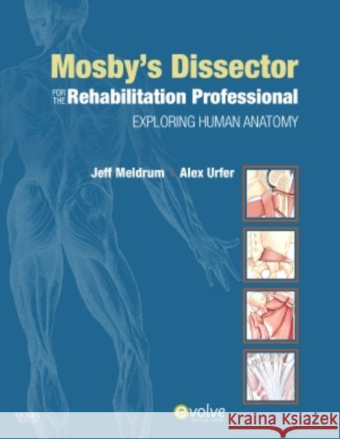 Mosby's Dissector for the Rehabilitation Professional: Exploring Human Anatomy Meldrum, Jeffrey 9780323057080 Mosby