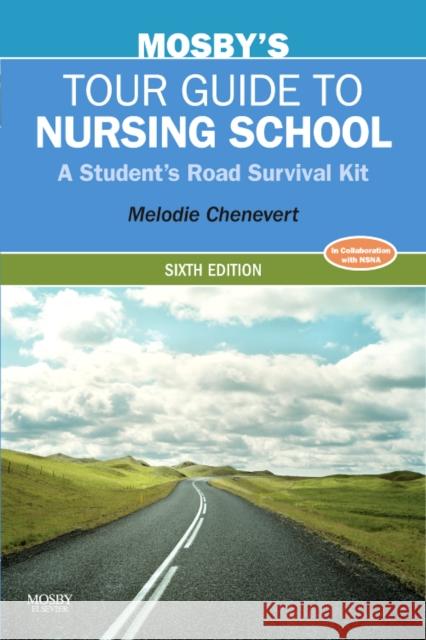 Mosby's Tour Guide to Nursing School: A Student's Road Survival Kit Chenevert, Melodie 9780323067416 Mosby