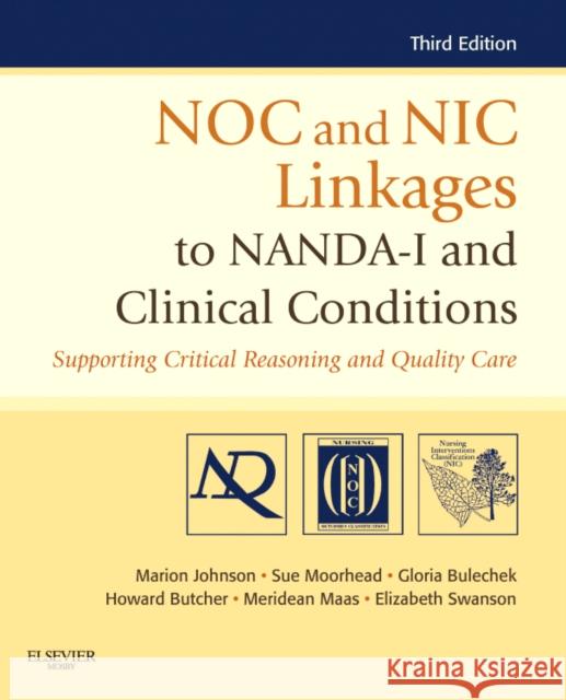 NOC and NIC Linkages to NANDA-I and Clinical Conditions: Supporting Critical Reasoning and Quality Care Johnson, Marion 9780323077033 MOSBY