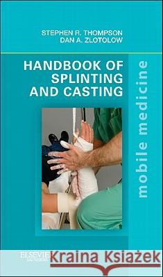 Handbook of Splinting and Casting Thompson, Stephen R. 9780323078023 0