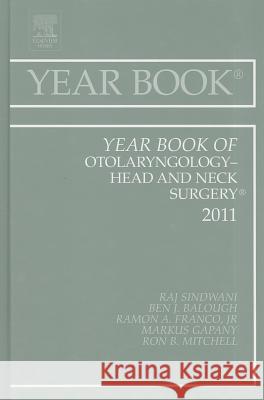 Year Book of Otolaryngology - Head and Neck Surgery 2011: Volume 2011 Sindwani, Raj 9780323084239 0