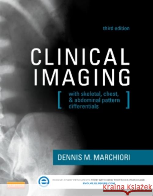 Clinical Imaging: With Skeletal, Chest, & Abdominal Pattern Differentials Marchiori, Dennis 9780323084956 Mosby
