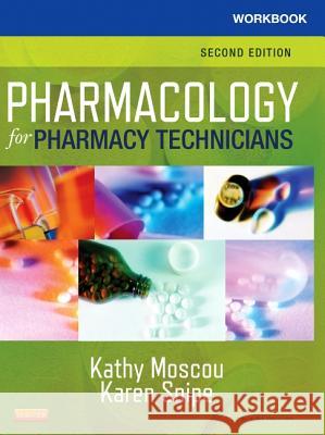 Workbook for Pharmacology for Pharmacy Technicians Kathy Moscou Karen Snipe 9780323084987 Mosby