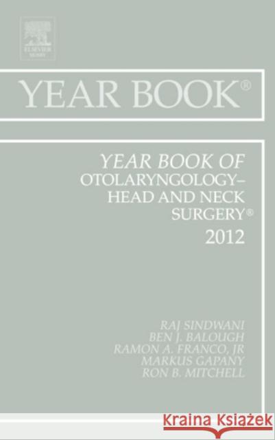 Year Book of Otolaryngology - Head and Neck Surgery 2012: Volume 2012 Sindwani, Raj 9780323088886 Mosby