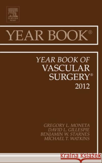 Year Book of Vascular Surgery 2012: Volume 2012 Moneta, Gregory L. 9780323088978 0