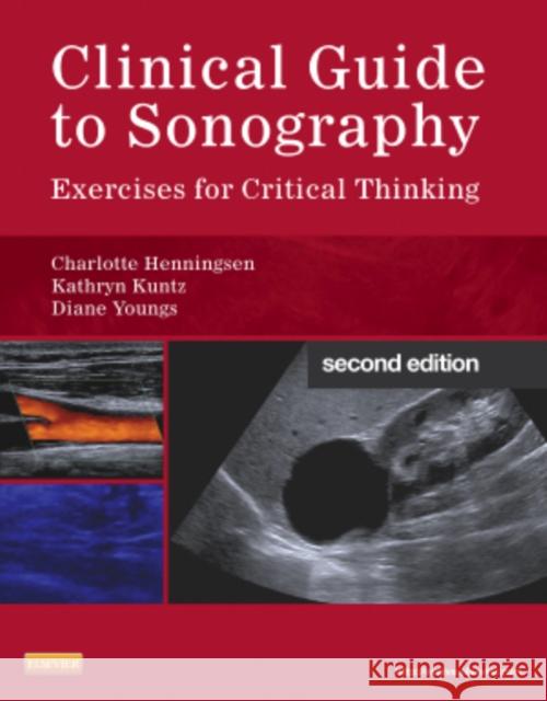 Clinical Guide to Sonography: Exercises for Critical Thinking Henningsen, Charlotte 9780323091640 Mosby