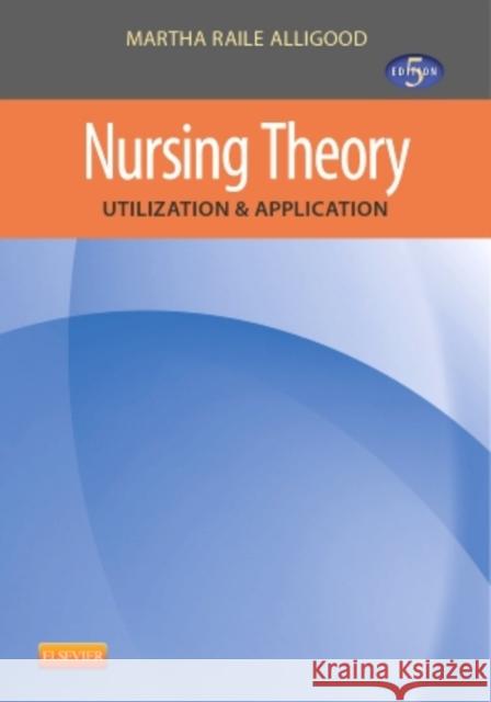 Nursing Theory: Utilization & Application Alligood, Martha Raile 9780323091893 Mosby