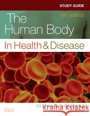 The Human Body in Health & Disease Study Guide Linda Swisher Kevin T. Patton Gary A. Thibodeau 9780323101257