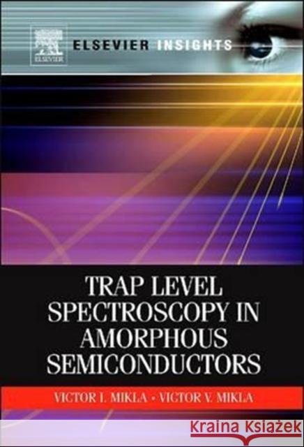 Trap Level Spectroscopy in Amorphous Semiconductors Victor V. Mikla (Physical and Mathematical Disciplines, Humanities & Natural Sciences Faculty, Uzhhgorod National Univer 9780323165037 Elsevier - Health Sciences Division