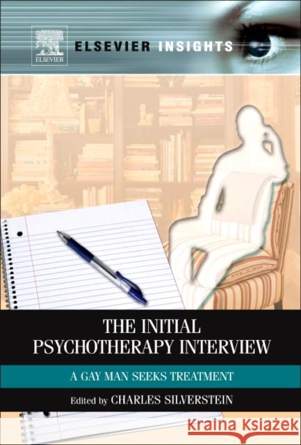 The Initial Psychotherapy Interview: A Gay Man Seeks Treatment Charles Silverstein (Institute for Human Identity, New York, USA) 9780323165228