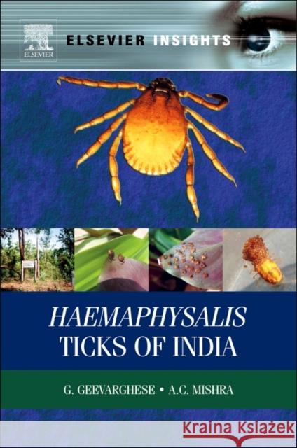 Haemaphysalis Ticks of India G Geevarghese (National Institute of Virology, Pune, India), A C Mishra (National Institute of Virology, Pune, India) 9780323165273 Elsevier - Health Sciences Division