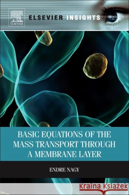 Basic Equations of the Mass Transport through a Membrane Layer Endre Nagy (Director, Research Institute of Chemical and Process Engineering, University of Pannonia, Hungary) 9780323165365