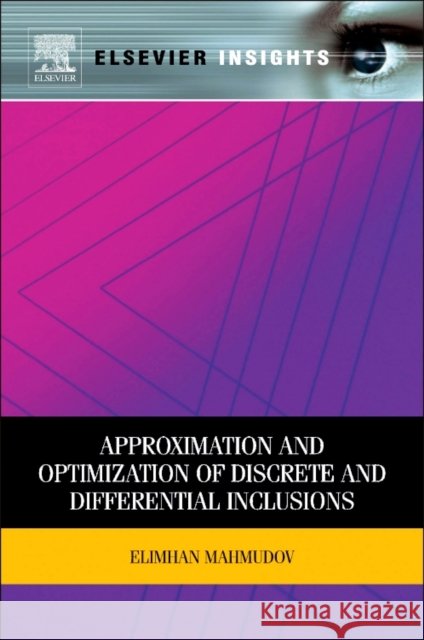 Approximation and Optimization of Discrete and Differential Inclusions Elimhan N Mahmudov (Istanbul Technical University, Turkey) 9780323165402