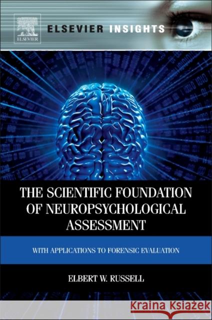 The Scientific Foundation of Neuropsychological Assessment: With Applications to Forensic Evaluation Elbert Russell 9780323165426 Elsevier