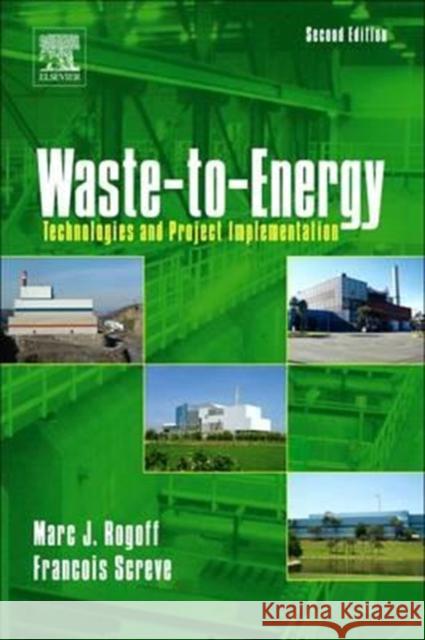 Waste-To-Energy: Technologies and Project Implementation Marc J. Rogoff Francois Screve 9780323165686