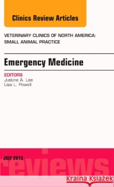 Emergency Medicine, an Issue of Veterinary Clinics: Small Animal Practice: Volume 43-4 Lee, Justine 9780323185929 Elsevier