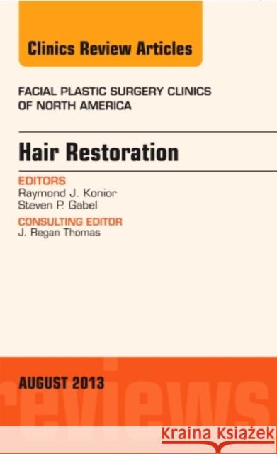 Hair Restoration, an Issue of Facial Plastic Surgery Clinics: Volume 21-3 Konior, Raymond J. 9780323186032