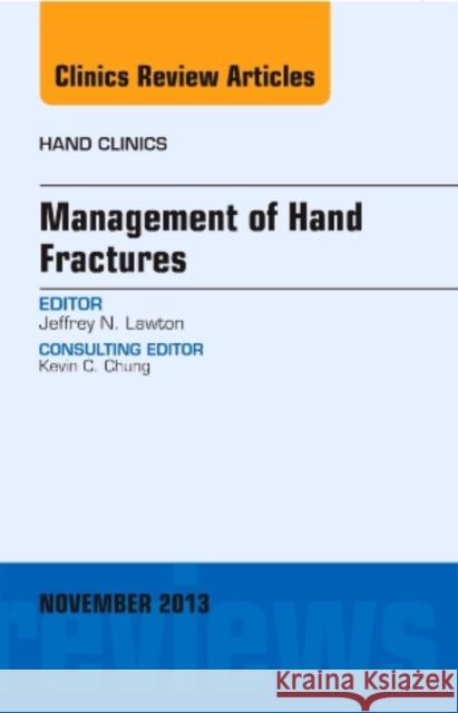 Management of Hand Fractures, an Issue of Hand Clinics: Volume 29-4 Lawton, Jeffrey N. 9780323186056