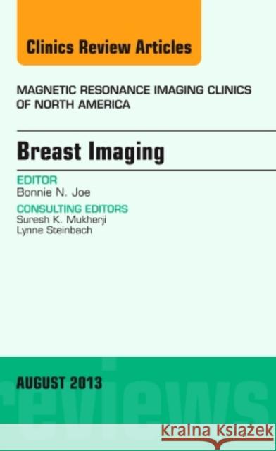 Breast Imaging, an Issue of Magnetic Resonance Imaging Clinics: Volume 21-3 Joe, Bonnie 9780323186094