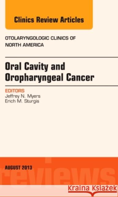 Oral Cavity and Oropharyngeal Cancer, an Issue of Otolaryngologic Clinics: Volume 46-4 Myers, Jeffrey N. 9780323186131