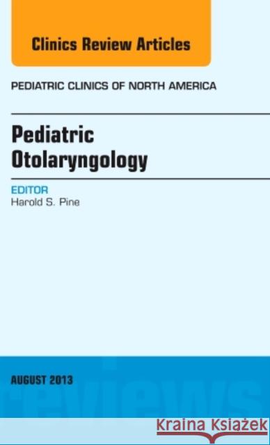 Pediatric Otolaryngology, an Issue of Pediatric Clinics: Volume 60-4 Pine, Harold S. 9780323186148 Elsevier