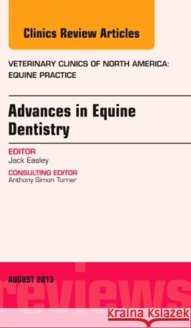Advances in Equine Dentistry, an Issue of Veterinary Clinics: Equine Practice: Volume 29-2 Easley, Jack 9780323186193 Elsevier