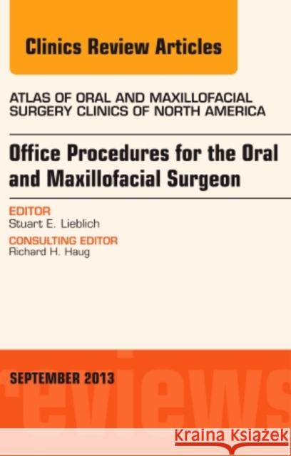 Office Procedures for the Oral and Maxillofacial Surgeon, an Issue of Atlas of the Oral and Maxillofacial Surgery Clinics Lieblich, Stewart E. 9780323188449 Elsevier
