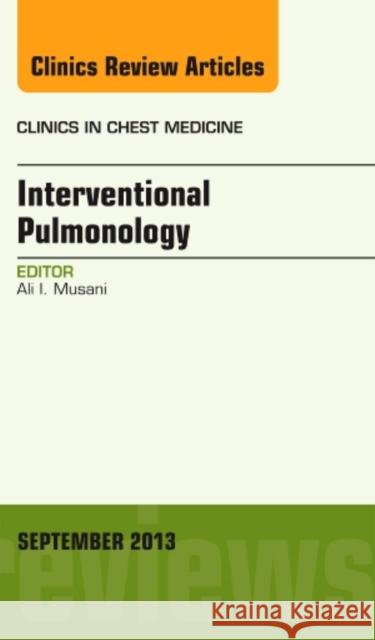 Interventional Pulmonology, an Issue of Clinics in Chest Medicine: Volume 34-3 Musani, Ali I. 9780323188487