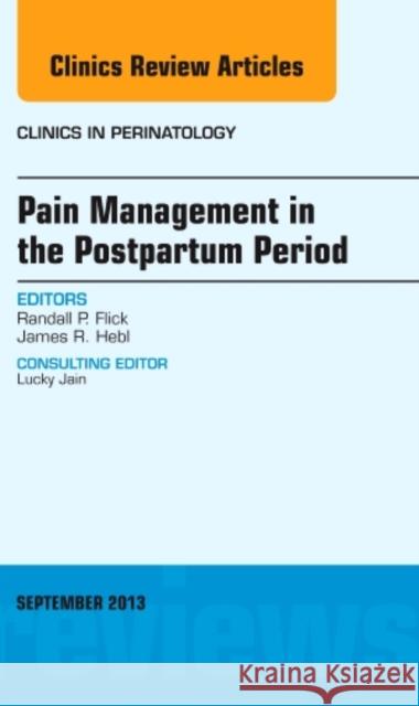 Pain Management in the Postpartum Period, an Issue of Clinics in Perinatology: Volume 40-3 Flick, Randall 9780323188661 Elsevier