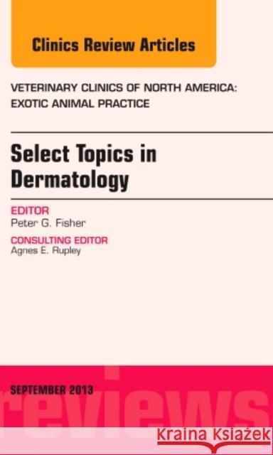 Select Topics in Dermatology, an Issue of Veterinary Clinics: Exotic Animal Practice: Volume 16-3 Fisher, Peter G. 9780323188760