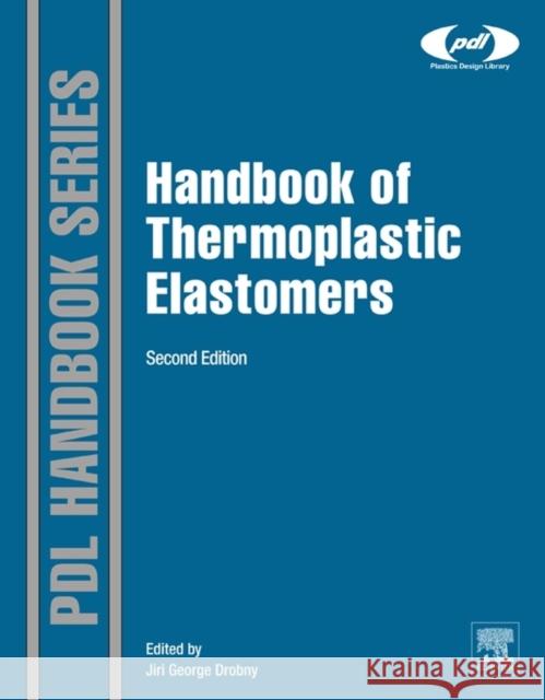 Handbook of Thermoplastic Elastomers Jiri George Drobny 9780323221368 William Andrew Publishing